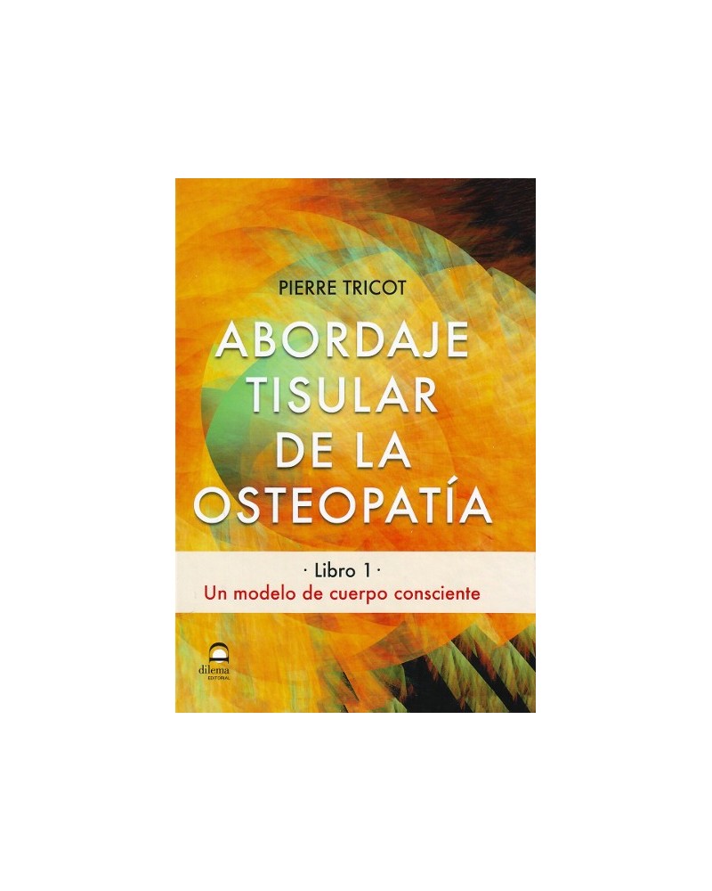 Abordaje Tisular de la Osteopatía, por Pierre Tricot. Ed. Dilema