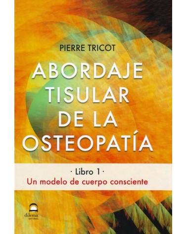 Abordaje Tisular de la Osteopatía, por Pierre Tricot. Ed. Dilema