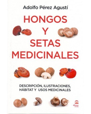 Hongos y Setas Medicinales, por Adolfo Pérez Agustí. Ed. Dilema.