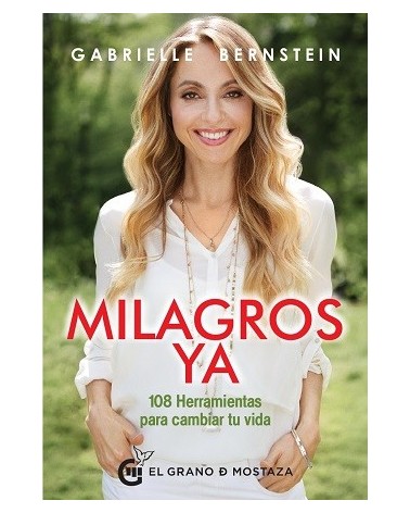Milagros Ya, por Gabrielle Bernstein. Ed. El Grano de mostaza