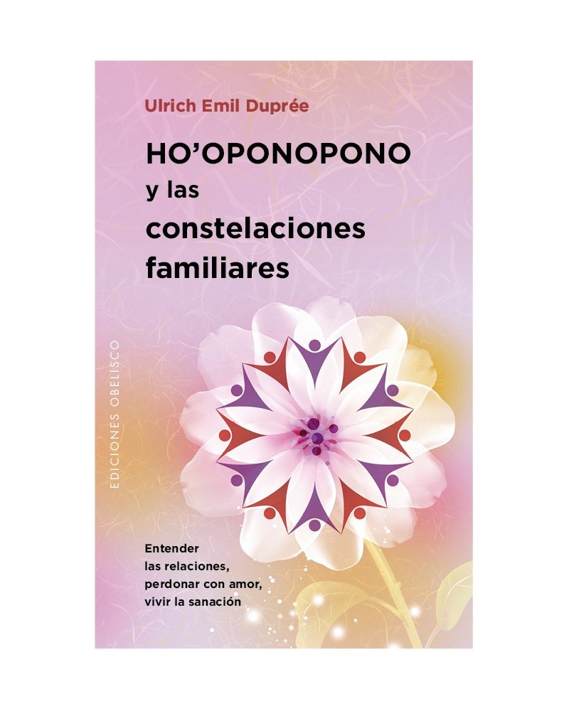 Ho'oponopono y las Constelaciones Familiares, POR Ulrich Emil Dupree. Ed. Obelisco