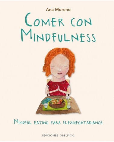 Comer con mindfulness, por Ana Moreno. Ed. Obelisco