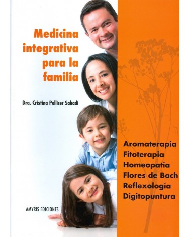 Medicina integrativa para la familia, Dra Cristina Pellicer Sabadí. Ed. Amyris