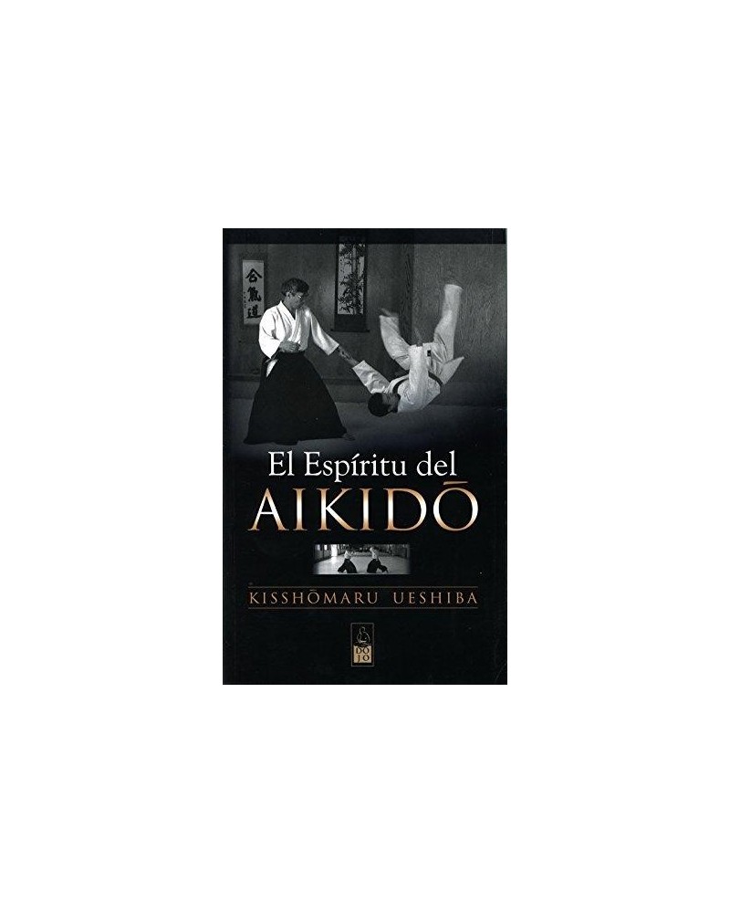 El Espíritu del Aikido, por Kisshomaru Ueshiba. Dojo Ediciones