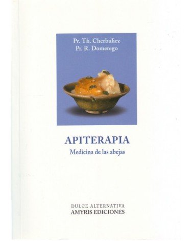 Apiterapia, por Pr. Théodore Cherbuliez, Pr. Roch Domerego. Editorial Amyris