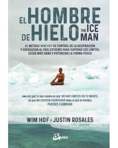 El hombre de hielo - The IceMan, por Wim Hof,  Justin Rosales. Editorial Gaia