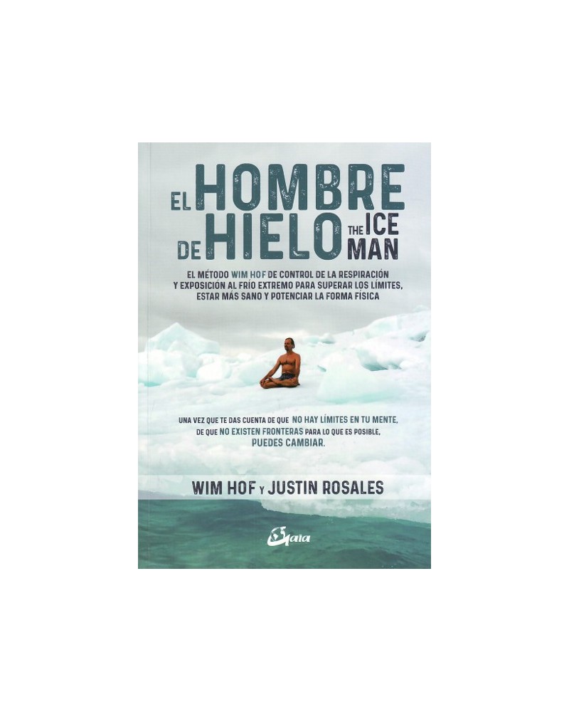 El hombre de hielo - The IceMan, por Wim Hof,  Justin Rosales. Editorial Gaia