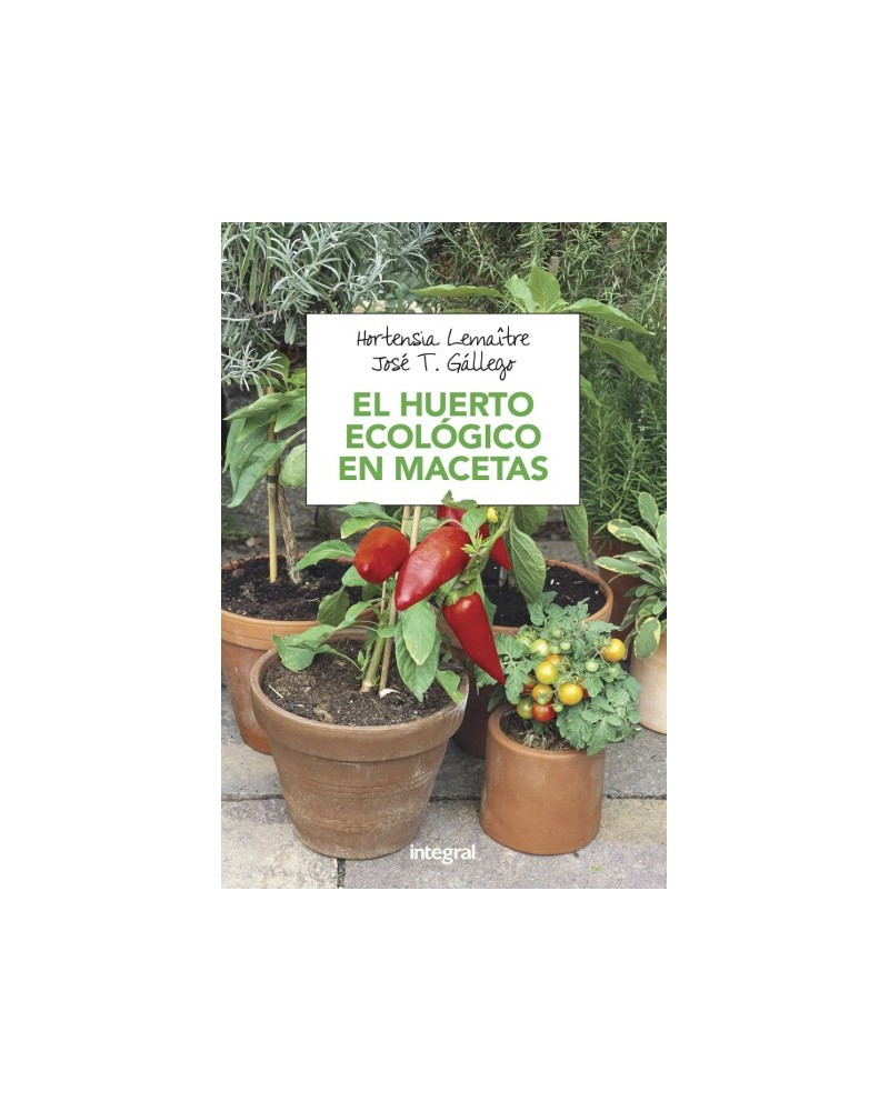 El Huerto Ecologico En Macetas | Hortensia  Gallego Lemaitre (a | ed. Integral