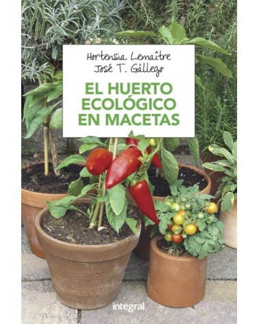 El Huerto Ecologico En Macetas | Hortensia  Gallego Lemaitre (a | ed. Integral