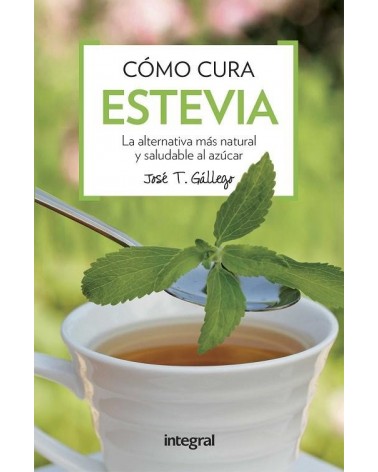 Estevia Dulce Medicina | Jose T. Gallego  | ed. Integral