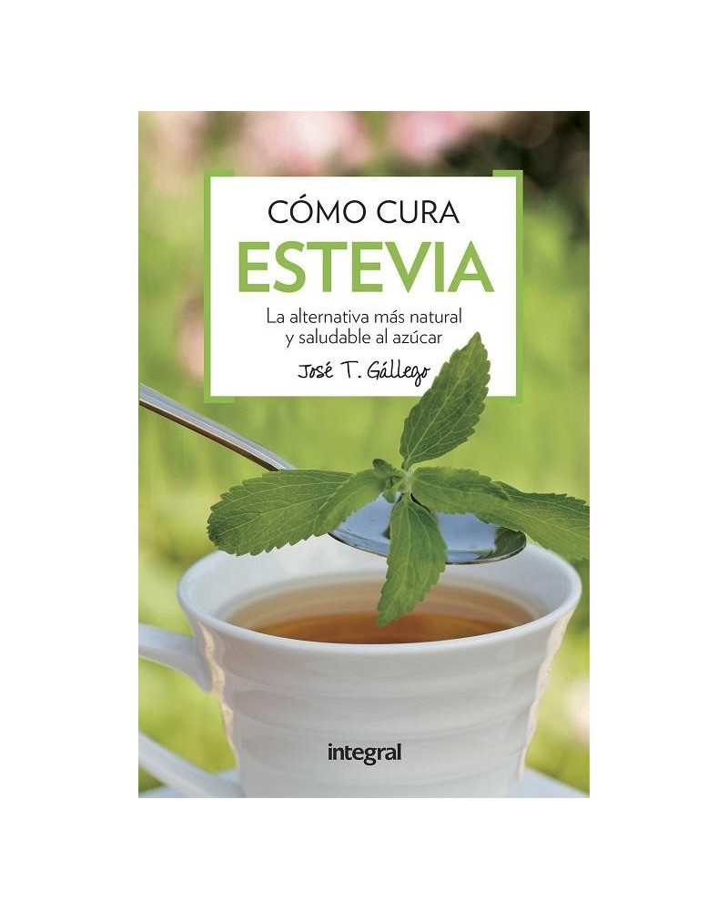 Estevia Dulce Medicina | Jose T. Gallego  | ed. Integral