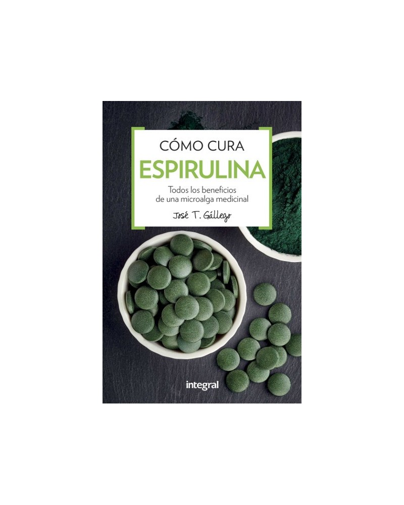 Como Cura La Espirulina | Jose T. Gallego  | ed. Integral