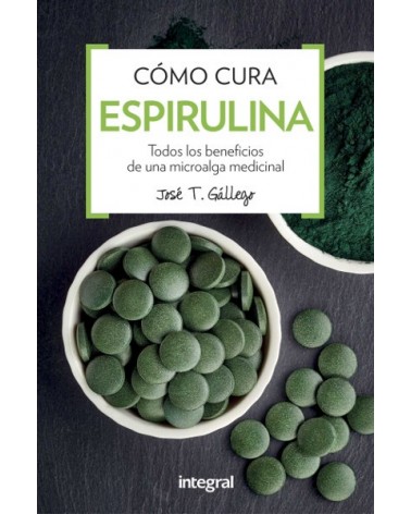 Como Cura La Espirulina | Jose T. Gallego  | ed. Integral