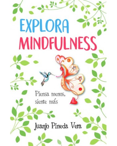 Explora Mindfulness, por  Juan José Pineda Vera. Editorial Arcopress