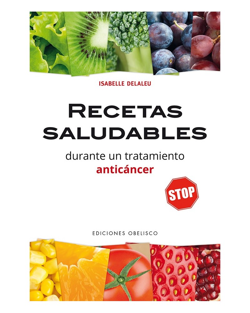 Recetas saludables durante un tratamiento anticáncer, por Isabelle Delaleu. Ediciones Obelisco   