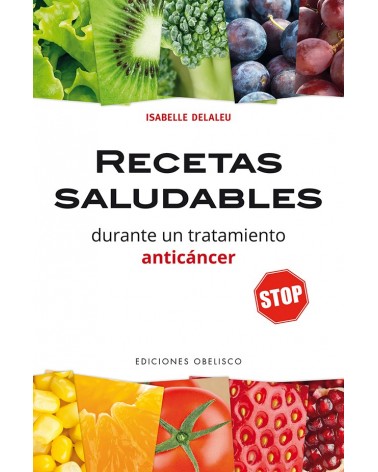 Recetas saludables durante un tratamiento anticáncer, por Isabelle Delaleu. Ediciones Obelisco   