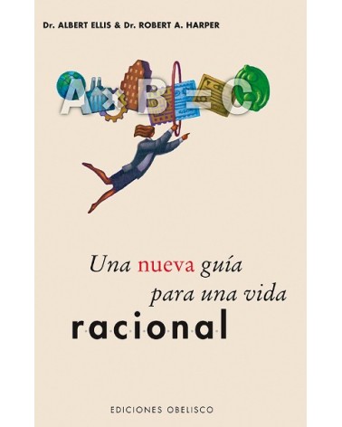 Una nueva guía para una vida racional, por dr. Albert Ellis y dr. Robert A. Harper. Ediciones Obelisco