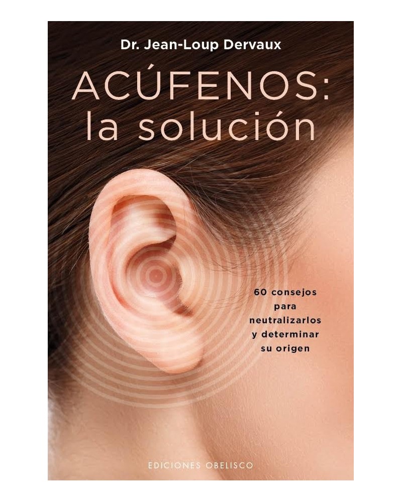 Acúfenos: la solución, por Dr. Jean-Loup Dervaux. Ediciones Obelisco