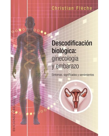 Descodificación biológica: ginecología y embarazo, por Christian Fléche. Ediciones Obelisco