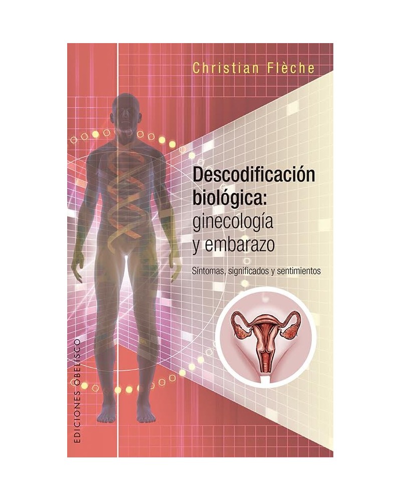 Descodificación biológica: ginecología y embarazo, por Christian Fléche. Ediciones Obelisco
