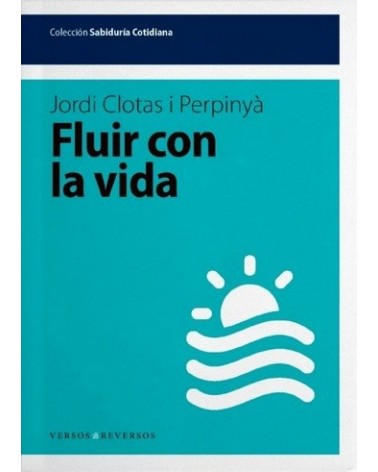 Fluir con la vida, por Jordi Clotas. Editorial Versos y Reversos