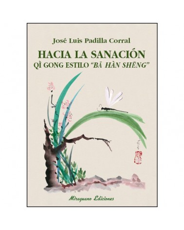 Hacia la sanación, por José Luis Padilla Corral. Miraguano Ediciones