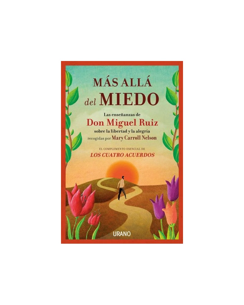 Más allá del miedo, por  Mary Carroll Nelson y Don Miguel Ruiz. Editorial Urano