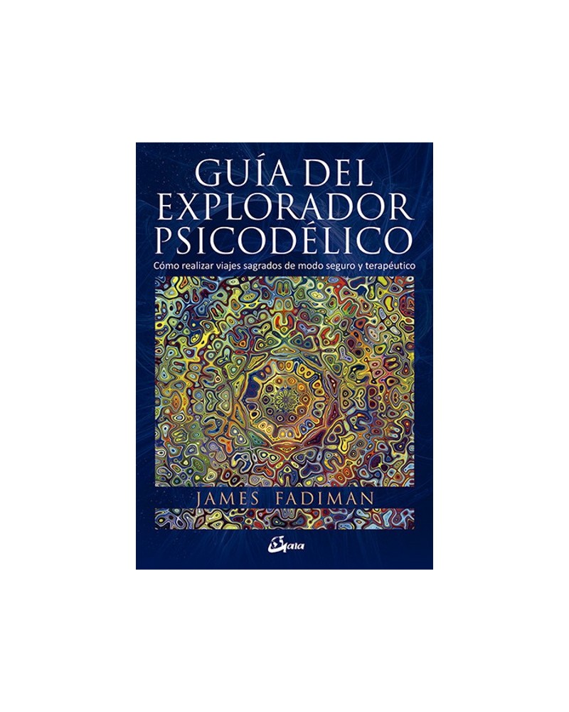 Guía del explorador psicodélico, por  James Fadiman. Gaia Editorial