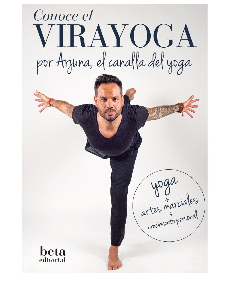 Conoce el VIRAYOGA, por Arjuna, el canalla del yoga. Beta Editorial