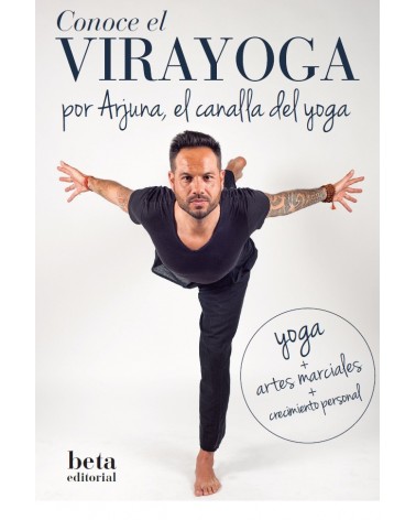 Conoce el VIRAYOGA, por Arjuna, el canalla del yoga. Beta Editorial