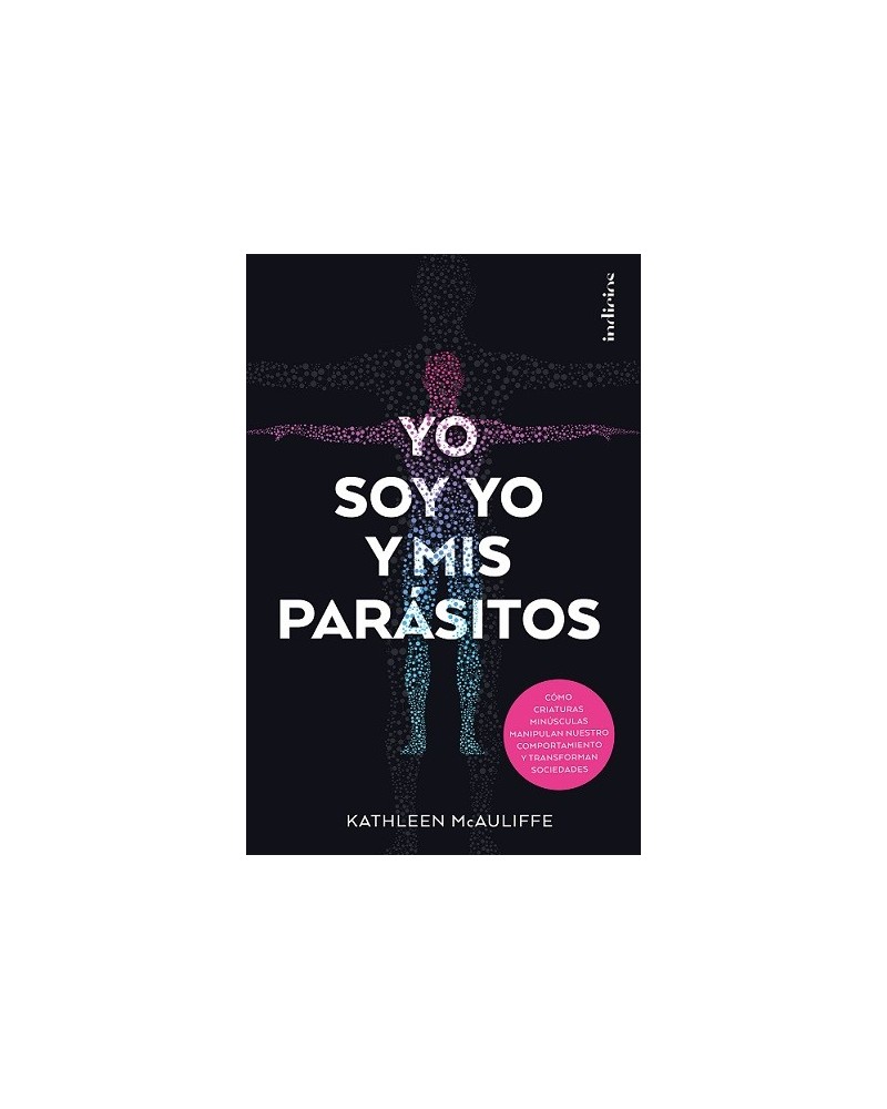 Yo soy yo y mis parásitos, por Kathleen McAuliffe. Indicios Editores