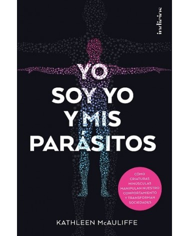 Yo soy yo y mis parásitos, por Kathleen McAuliffe. Indicios Editores