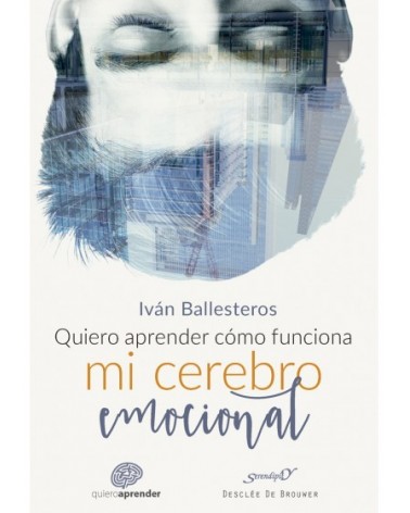 Quiero aprender cómo funciona mi cerebro emocional, por Iván Ballesteros. Editorial Desclée De Brouwer