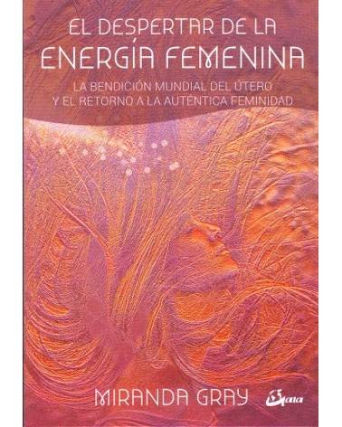 El despertar de la energía femenina, por Miranda Gray. Editorial: Gaia Ediciones