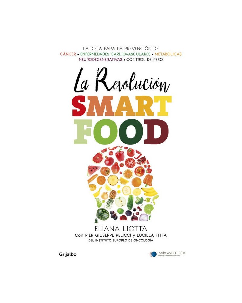 La revolución Smartfood, por Eliana Liotta / Pier Giuseppe Pelicci / Lucilla Titta. Editorial Grijalbo