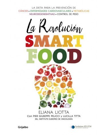 La revolución Smartfood, por Eliana Liotta / Pier Giuseppe Pelicci / Lucilla Titta. Editorial Grijalbo