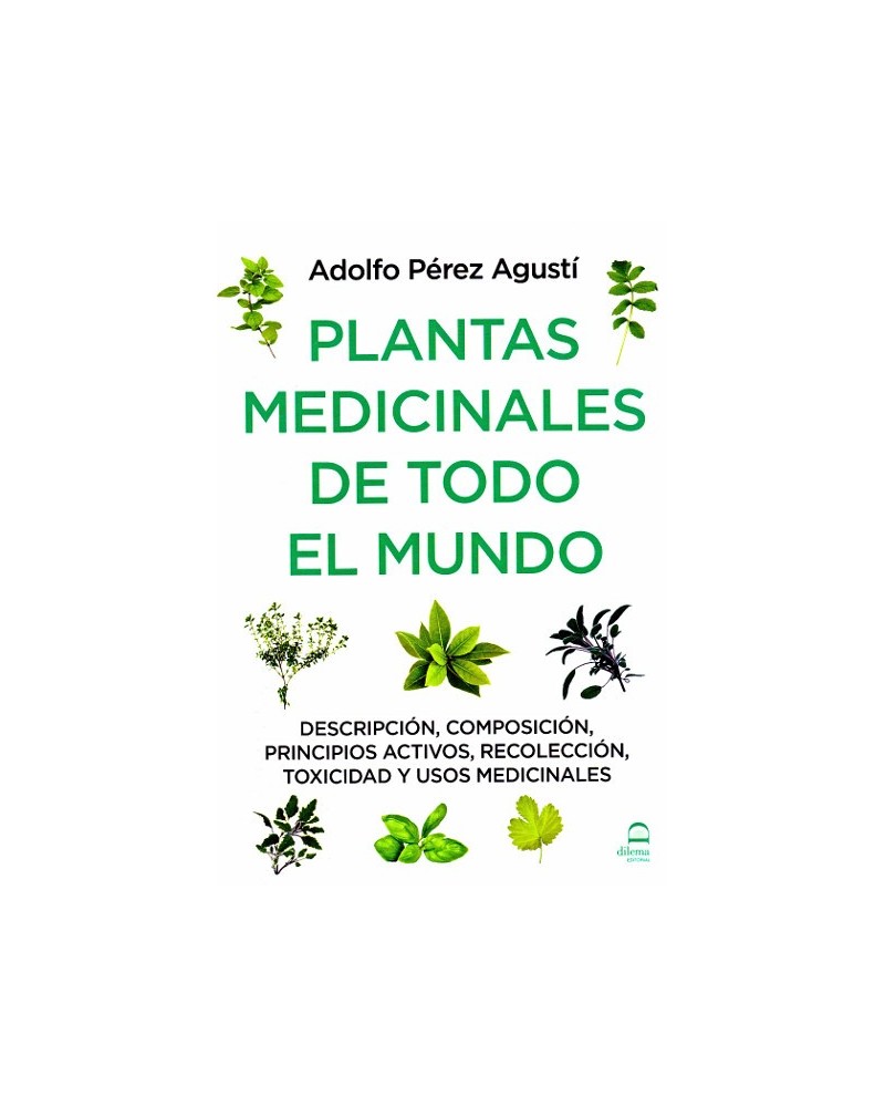 Plantas medicinales de todo el mundo, por Adolfo Perez Agustí. Editorial Dilema