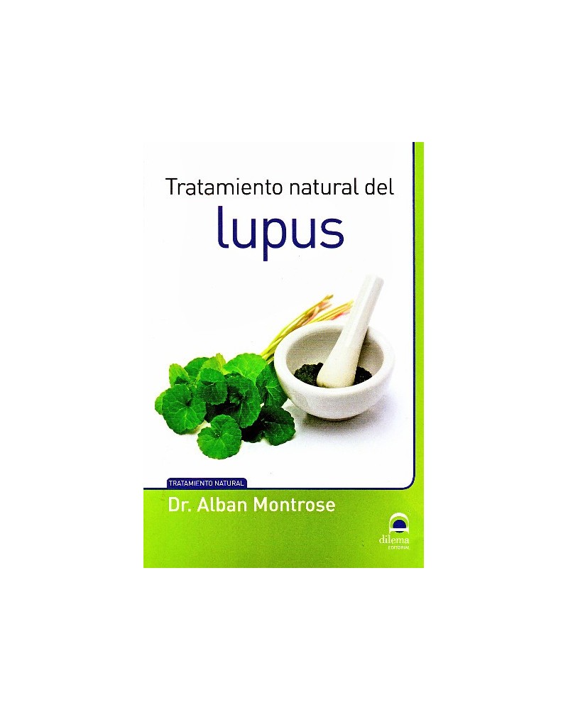 Tratamiento natural del Lupus, por Alban Montrose. Editorial: Dilema