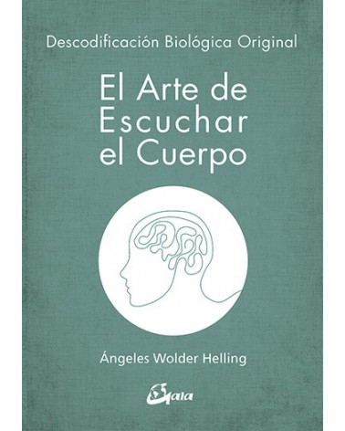 El arte de escuchar el cuerpo, por Ángeles Wolder Helling. Editorial: Gaia Ediciones