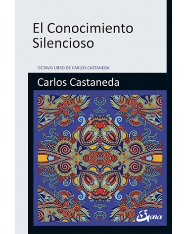 El Conocimiento Silencioso | Carlos Castaneda  | ed. Gaia
