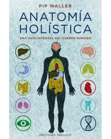 Anatomía holística, por Pip Waller . Editorial Obelisco