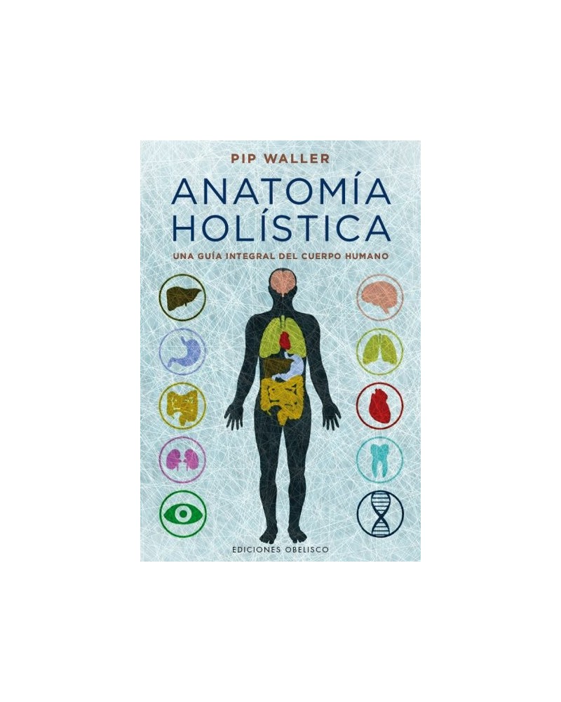 Anatomía holística, por Pip Waller . Editorial Obelisco