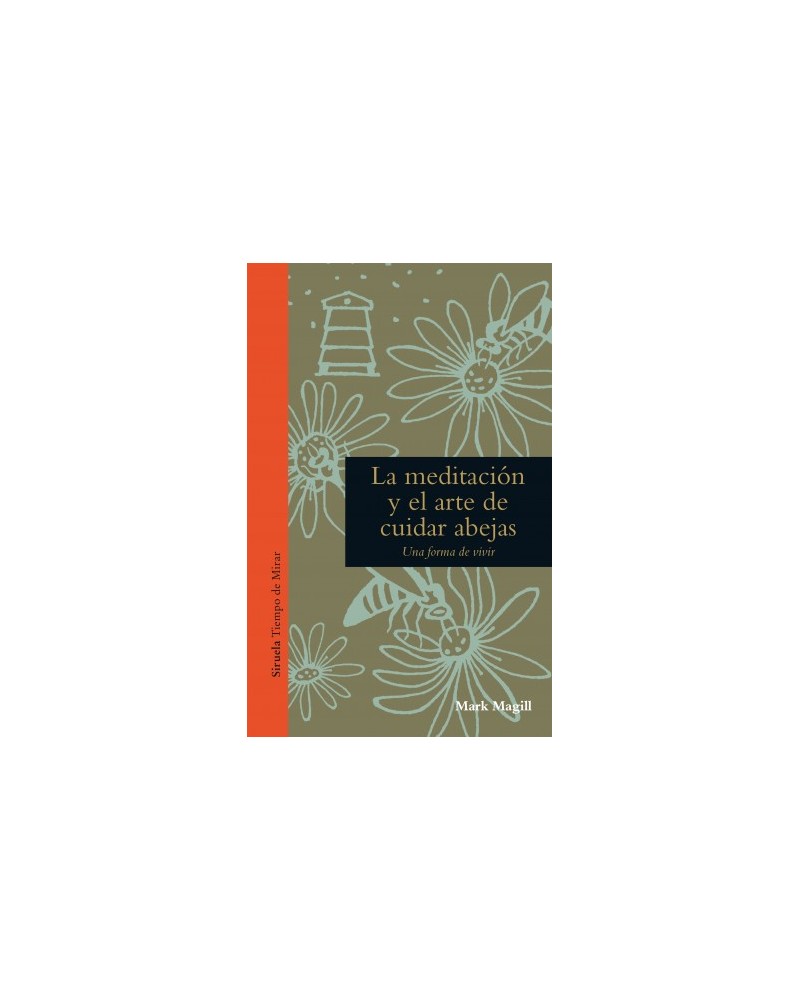 La meditación y el arte de cuidar abejas, por Mark Magill. Editorial Siruela