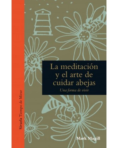 La meditación y el arte de cuidar abejas, por Mark Magill. Editorial Siruela