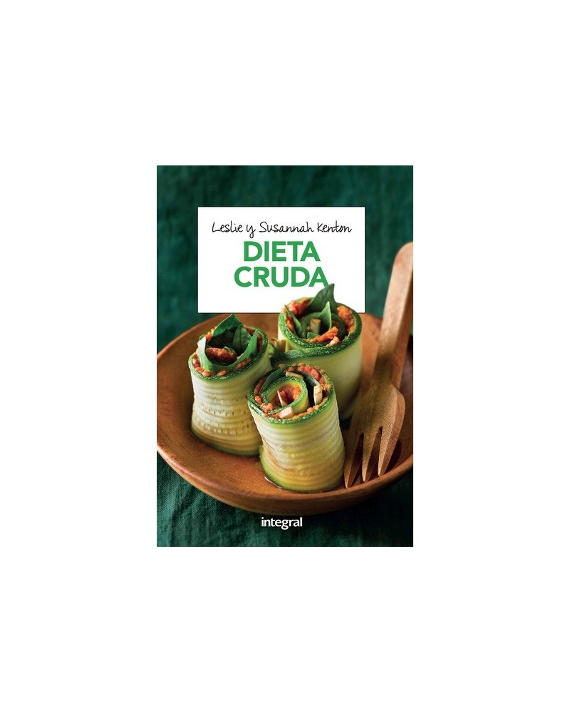 Dieta cruda, por Leslie Kenton / Susannah Kenton. Ediciones Integral