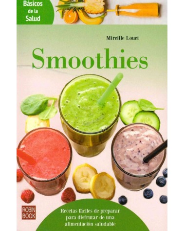 SMOOTHIES. «Recetas fáciles para disfrutar de una alimentacion saludable»  , por Mireille Louet. Editorial Robin Book