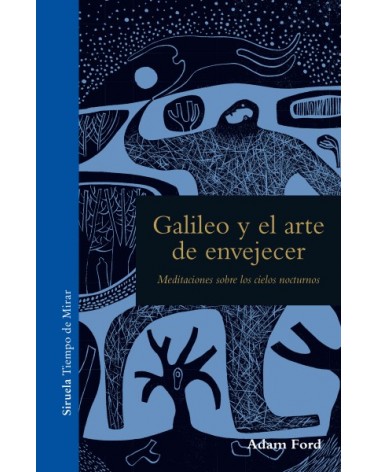 Galileo y el arte de envejecer, por Adam Ford. Ediciones Siruela