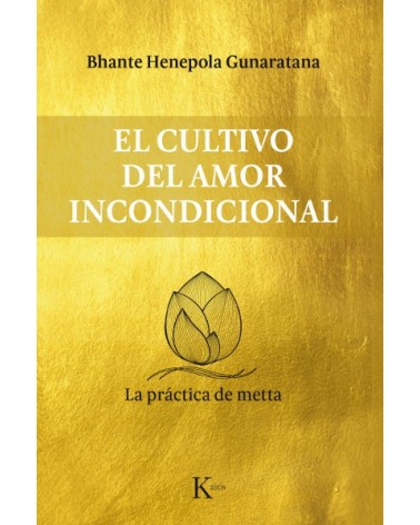 El cultivo del amor incondicional, de Bhante Henepola Gunaratana. Editorial Kairós La práctica de metta