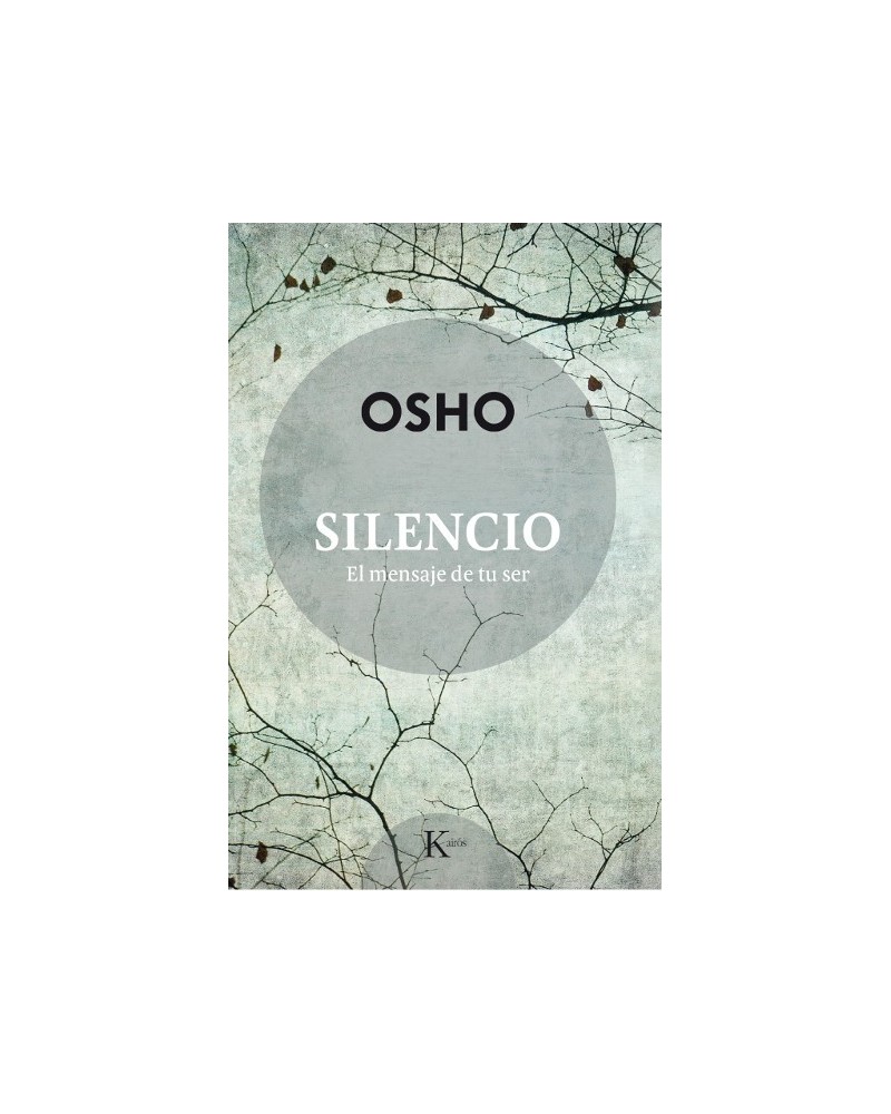 Silencio, El mensaje de tu ser. Por Osho. Editorial Kairós