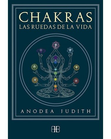 Chakras, las ruedas de la vida, por Anodea Judith. Editorial: Arkano Books